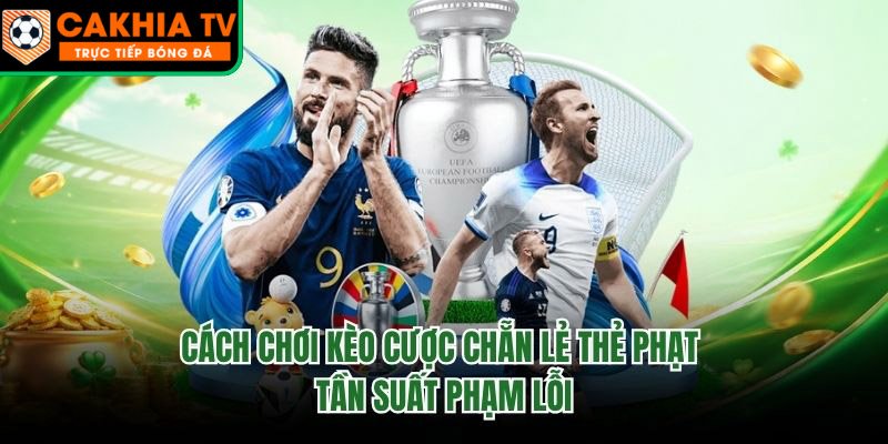Cách Chơi Kèo Cược Chẵn Lẻ Thẻ Phạt – Tần Suất Phạm Lỗi