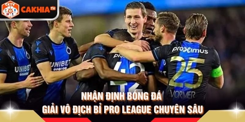 Nhận Định Bóng Đá Giải Vô Địch Bỉ Pro League Chuyên Sâu