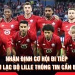 Nhận Định Cơ Hội Đi Tiếp Câu Lạc Bộ Lille Thông Tin Cần Biết