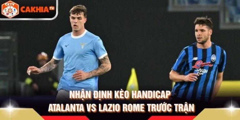 Nhận Định Kèo Handicap Atalanta Vs Lazio Rome Trước Trận