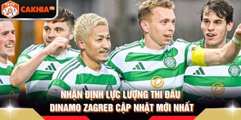 Nhận Định Lực Lượng Thi Đấu Dinamo Zagreb Cập Nhật Mới Nhất