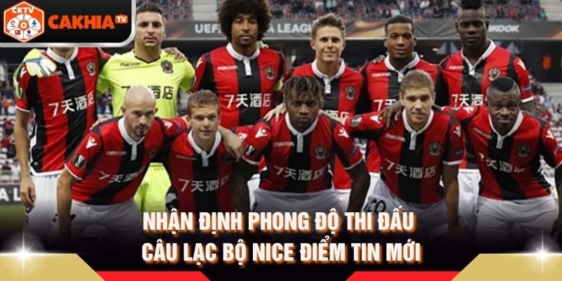 Nhận Định Phong Độ Thi Đấu Câu Lạc Bộ Nice Điểm Tin Mới