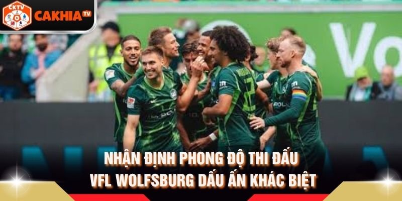 Nhận Định Phong Độ Thi Đấu VfL Wolfsburg Dấu Ấn Khác Biệt