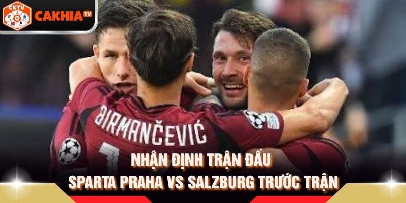 Nhận Định Trận Đấu Sparta Praha Vs Salzburg Trước Trận