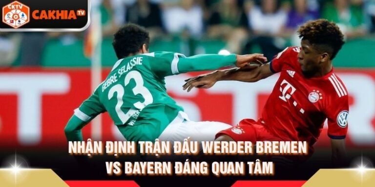 Nhận Định Trận Đấu Werder Bremen Vs Bayern Đáng Quan Tâm