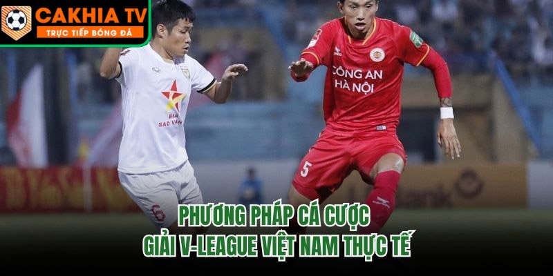 Phương Pháp Cá Cược Giải V-League Việt Nam Thực Tế