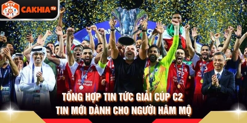 Tổng Hợp Tin Tức Giải Cúp C2 – Tin Mới Dành Cho Người Hâm Mộ